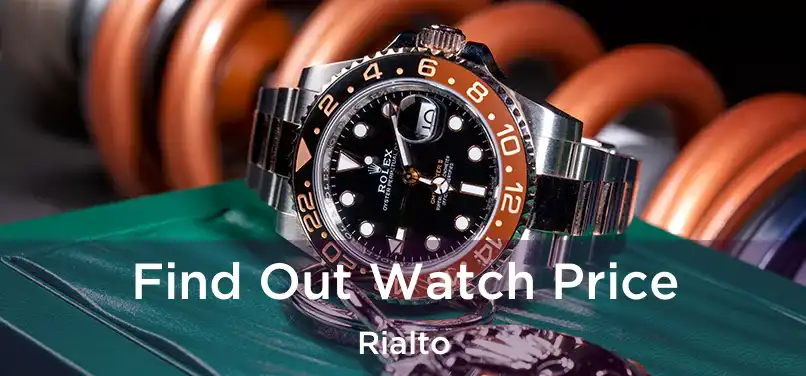 Find Out Watch Price Rialto