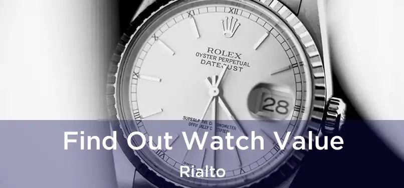 Find Out Watch Value Rialto