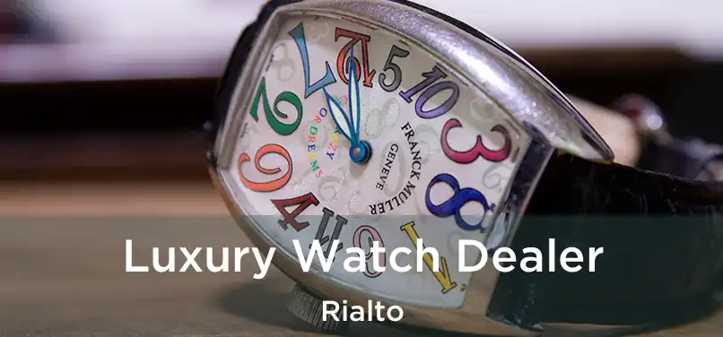 Luxury Watch Dealer Rialto