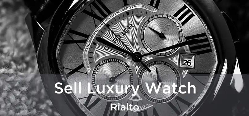 Sell Luxury Watch Rialto